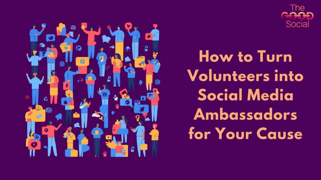 How to Turn Volunteers into Social Media Ambassadors