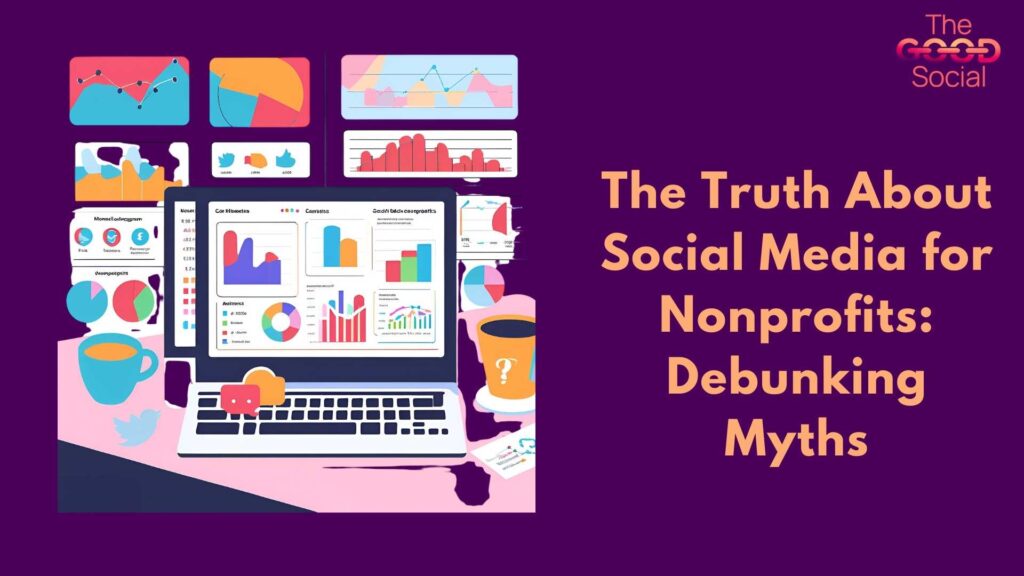 The Truth About Social Media for Nonprofits Debunking Myths
